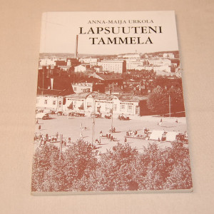 Anna-Maija Urkola Lapsuuteni Tammela